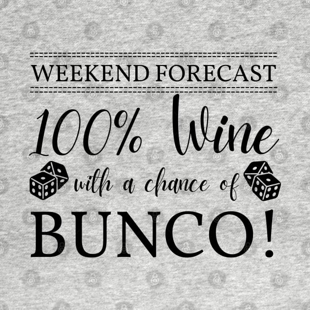 Funny Bunco Weekend Forecast 100% Wine Chance of Bunco by MalibuSun